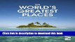 [Download] World s Greatest Places: The Most Amazing Travel Destinations on Earth Kindle Collection
