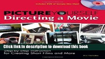 [Read PDF] Picture Yourself Directing a Movie: Step-by-Step Instruction for Short Films,