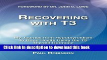 [Download] Recovering with T3: My Journey from Hypothyroidism to Good Health Using the T3 Thyroid