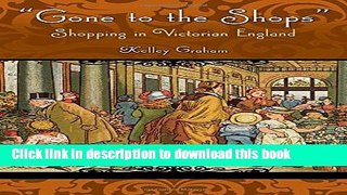 [PDF] Gone To The Shops: Shopping In Victorian England (Victorian Life and Times) E-Book Free
