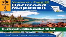 [Download] Backroad Mapbook: Vancouver, Coast and BC Mountains: Outdoor Recreation Guide Paperback