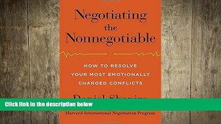READ book  Negotiating the Nonnegotiable: How to Resolve Your Most Emotionally Charged Conflicts