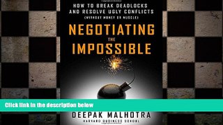 READ book  Negotiating the Impossible: How to Break Deadlocks and Resolve Ugly Conflicts (without