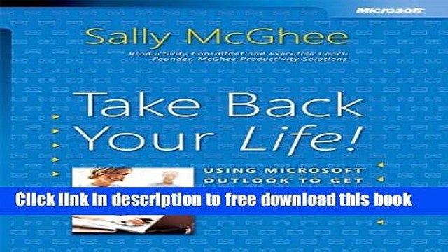 [Download] Take Back Your Life!: Using Microsoft Outlook to Get Organized and Stay Organized