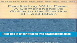 [Download] Facilitating With Ease: A Comprehensive Guide to the Practice of Facilitation Hardcover