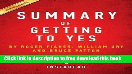 [Download] Summary of Getting to Yes: By Roger Fisher, William L. Ury, Bruce Patton Includes