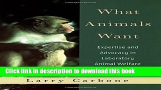 [Download] What Animals Want: Expertise and Advocacy in Laboratory Animal Welfare Policy Paperback