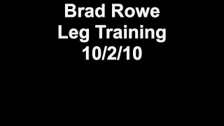 Brad Rowe Leg Training 10/2/10