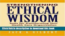[Download] Strengthening Ethical Wisdom: Tools for Transforming Your Health Care Organization