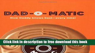 [Download] Dad-o-Matic: Now Daddy Knows Best-Every Time! Hardcover Collection