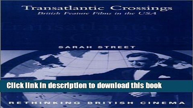 [PDF] Transatlantic Crossings: British Feature Films in the USA (Rethinking British Cinema) Book