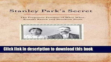 [Download] Stanley Park s Secret: The Forgotten Families of Whoi Whoi, Kanaka Ranch, and Brockton