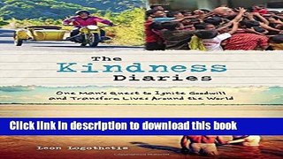 [Download] The Kindness Diaries: One Man s Quest to Ignite Goodwill and Transform Lives Around the