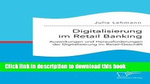 Download Digitalisierung im Retail Banking: Auswirkungen und Herausforderungen der Digitalisierung