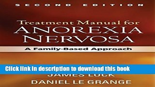 [Download] Treatment Manual for Anorexia Nervosa, Second Edition: A Family-Based Approach