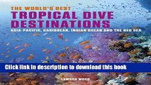 [Popular] The World s Best Tropical Dive Destinations: Asia-Pacific, Caribbean. Indian Ocean   the