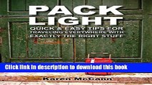 [Popular] Pack Light: Quick   Easy Tips for Traveling Everywhere with Exactly the Right Stuff