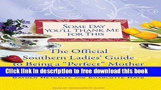 [Download] Some Day You ll Thank Me for This: The Official Southern Ladies  Guide to Being a