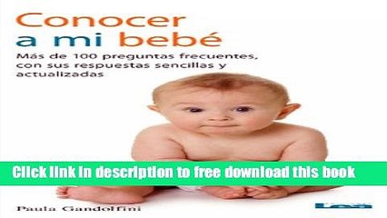 [Download] Conocer a mi bebÃ©. MÃ¡s de 100 preguntas frecuentes con sus respuestas sencillas y