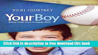 [Download] Your Boy: Raising a Godly Son in an Ungodly World Hardcover Online