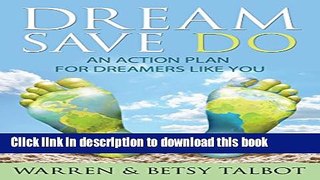 [Download] Dream Save Do: An Action Plan for Dreamers Like You (The Best is Yet to Come Book 1)