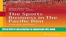 Download The Sports Business in The Pacific Rim: Economics and Policy (Sports Economics,