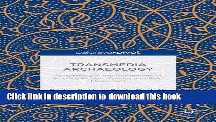 Download Transmedia Archaeology: Storytelling in the Borderlines of Science Fiction, Comics and