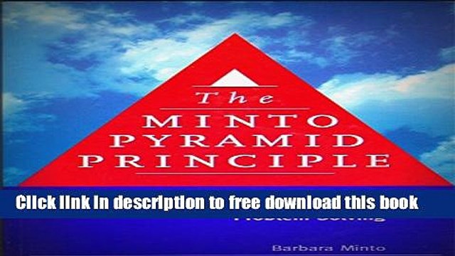 [Download] The Minto Pyramid Principle: Logic in Writing, Thinking, Problem Solving Paperback