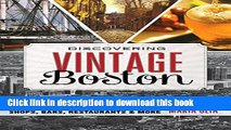 [Popular] Discovering Vintage Boston: A Guide to the City s Timeless Shops, Bars, Restaurants