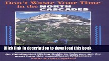 [Popular] Don t Waste Your Time in the North Cascades: An Opinionated Hiking Guide to Help You Get