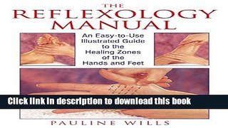 [Download] The Reflexology Manual: An Easy-to-Use Illustrated Guide to the Healing Zones of the