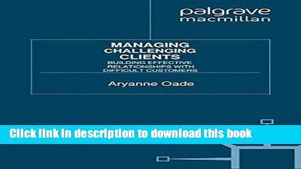 [Read PDF] Managing Challenging Clients: Building Effective Relationships with Difficult Customers