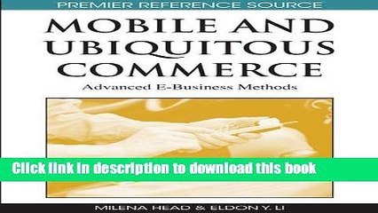 Download Mobile and Ubiquitous Commerce: Advanced E-business Methods (Premier Reference Source)