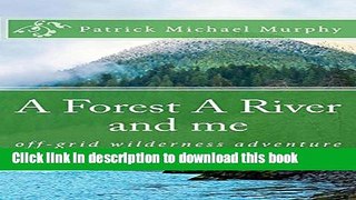 [Popular] A FOREST A RIVER and me: off-grid wilderness adventure Paperback Free