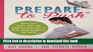 [Download] Prepare to Push: What Your Pelvic Floor and Abdomen Want You to Know about Pregnancy