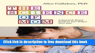 [Download] The Science of Mom: A Research-Based Guide to Your Baby s First Year Kindle Free