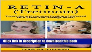 [Download] RETIN-A (Tretinoin): Treats Acne (Promotes Peeling of Affected Skin Areas and Unclogs