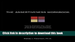 [Popular] The Assertiveness Workbook: How to Express Your Ideas and Stand Up for Yourself at Work