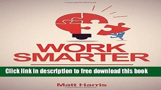 [Download] Work Smarter: Stop Wasting Time, Get Stuff Done, and Live a Better Life Hardcover