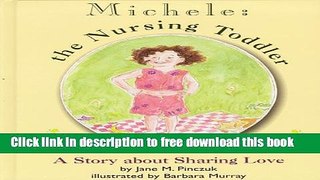 [Download] Michele: The Nursing Toddler: A Story about Sharing Love Hardcover Free