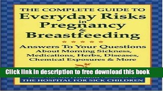[Download] The Complete Guide to Everyday Risks in Pregnancy and Breastfeeding: Answers to All