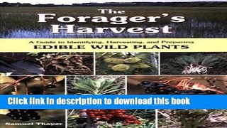 [Popular] The Forager s Harvest: A Guide to Identifying, Harvesting, and Preparing Edible Wild
