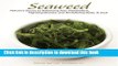 [Download] Seaweed: Nature s Secret to Balancing Your Metabolism, Fighting Disease, and