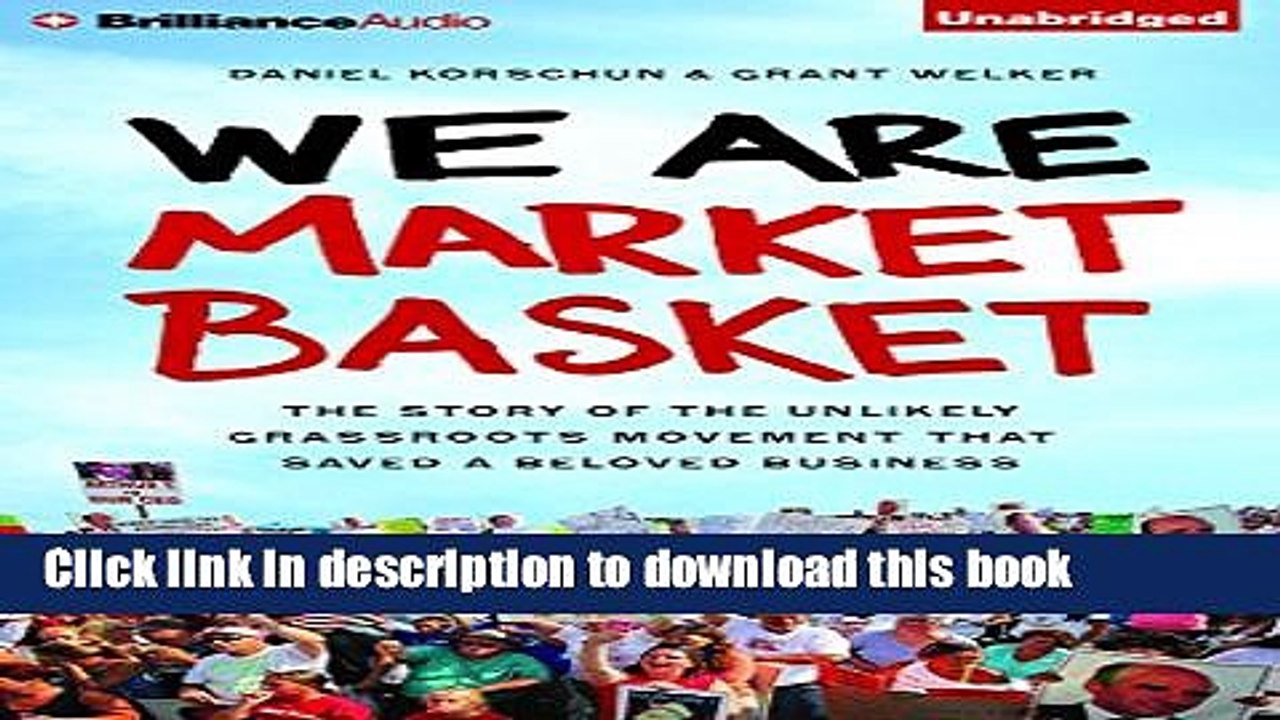 [PDF] We Are Market Basket: The Story of the Unlikely Grassroots Movement That Saved a Beloved