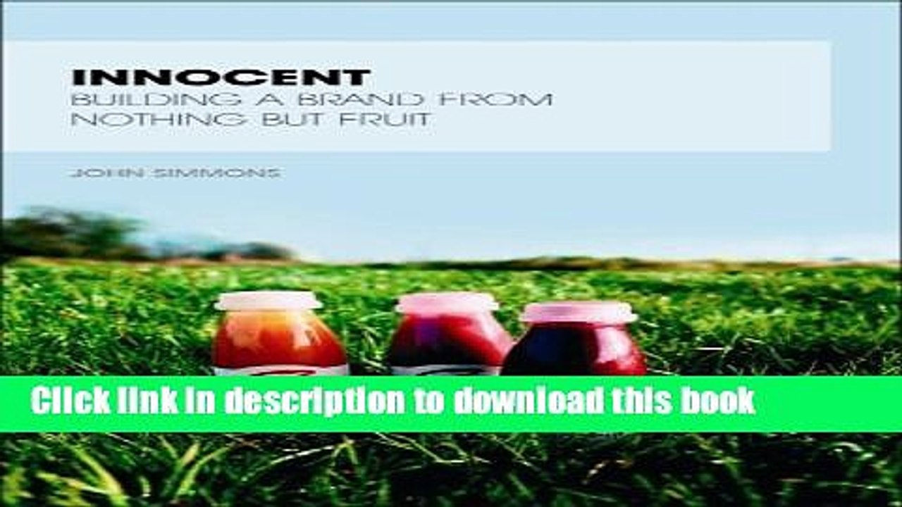 Download Innocent: Building a Brand from Nothing But Fruit (Great Brand Stories) Book Online