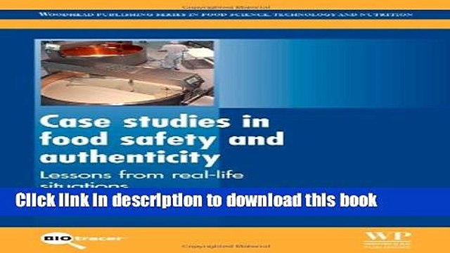 Download Case Studies in Food Safety and Authenticity: Lessons from Real-Life Situations (Woodhead