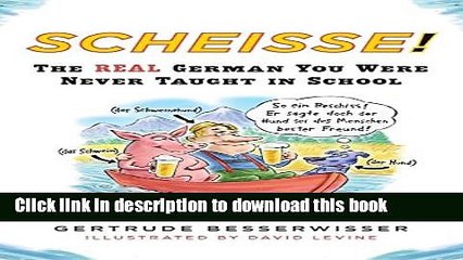 [Download] Scheisse! The Real German You Were Never Taught in School Book Online