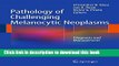 [Download] Pathology of Challenging Melanocytic Neoplasms: Diagnosis and Management Paperback Free