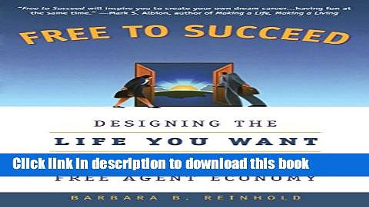 [Download] Free to Succeed: Designing the Life You Want in Today s Free Agent Economy [PDF] Online