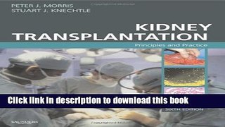 [Download] Kidney Transplantation: Principles and Practice, 6e (Morris,Kidney Transplantation)